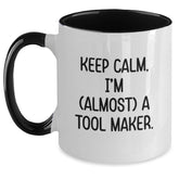 Tool Maker Humor Gifts from Friends for Birthday - Two Tone Coffee Mug, 'Keep Calm, I'm (almost) A Tool Maker.' - Main